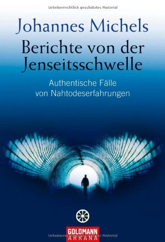 Berichte von der Jenseitsschwelle: Authentische Fälle von Nahtodeserfahrungen Psychology