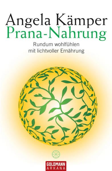 Prana-Nahrung: Rundum wohlfühlen mit lichtvoller Ernährung (Arkana) Self-help