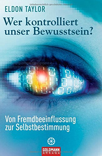 Wer kontrolliert unser Bewusstsein?: Von Fremdbeeinflussung zur Selbstbestimmung Lifestyle
