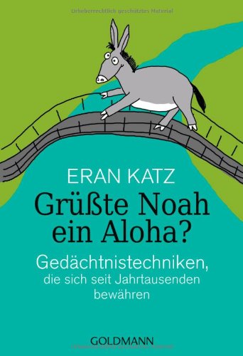 Grüßte Noah ein Aloha?: Gedächtnistechniken, die sich seit Jahrtausenden bewähren Business, Finance & Career