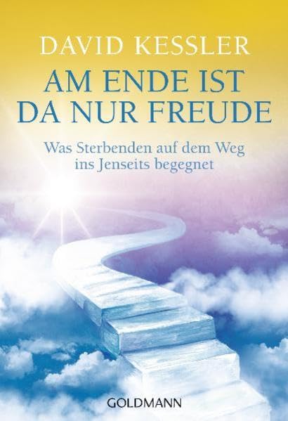 Am Ende ist da nur Freude: Was Sterbenden auf dem Weg ins Jenseits begegnet - Religion & Esotericism