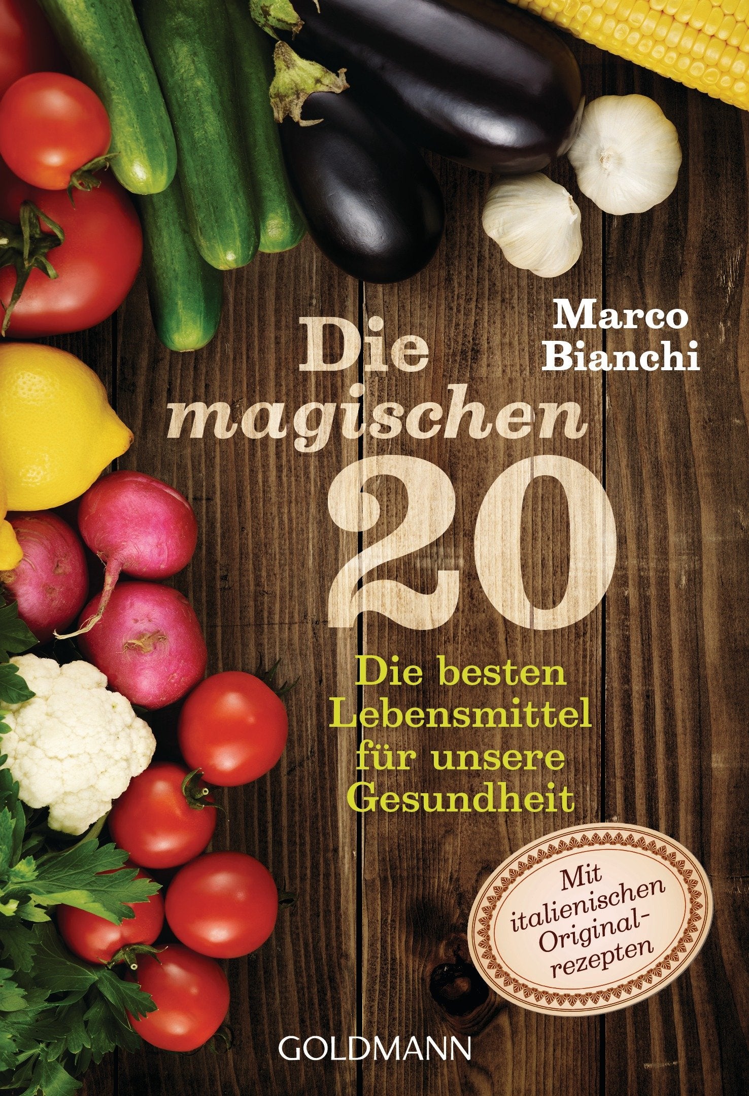 Die magischen 20: Die besten Lebensmittel für unsere Gesundheit: Die besten Lebensmittel für unsere Gesundheit. Mit italienischen Original-Rezepten Health, Nutrition & Fitness