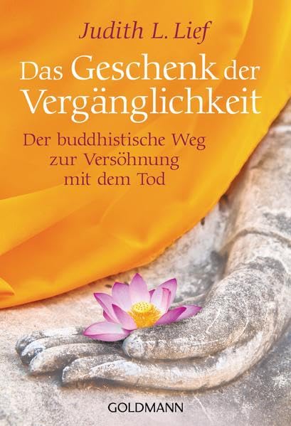 Das Geschenk der Vergänglichkeit: Der buddhistische Weg zur Versöhnung mit dem Tod Death & Mourning