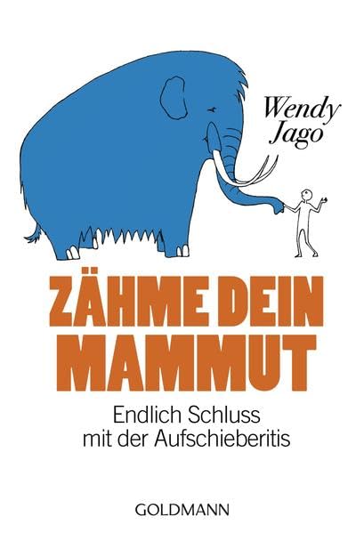 Zähme dein Mammut: Endlich Schluss mit der Aufschieberitis Business, Finance & Career