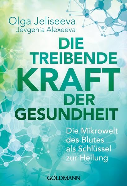 Die treibende Kraft der Gesundheit: Die Mikrowelt des Blutes als Schlüssel zur Heilung Medicine