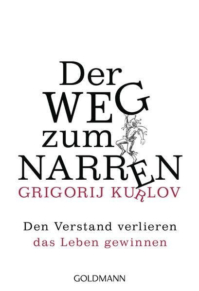 Der Weg zum Narren: Den Verstand verlieren, das Leben gewinnen Philosophy