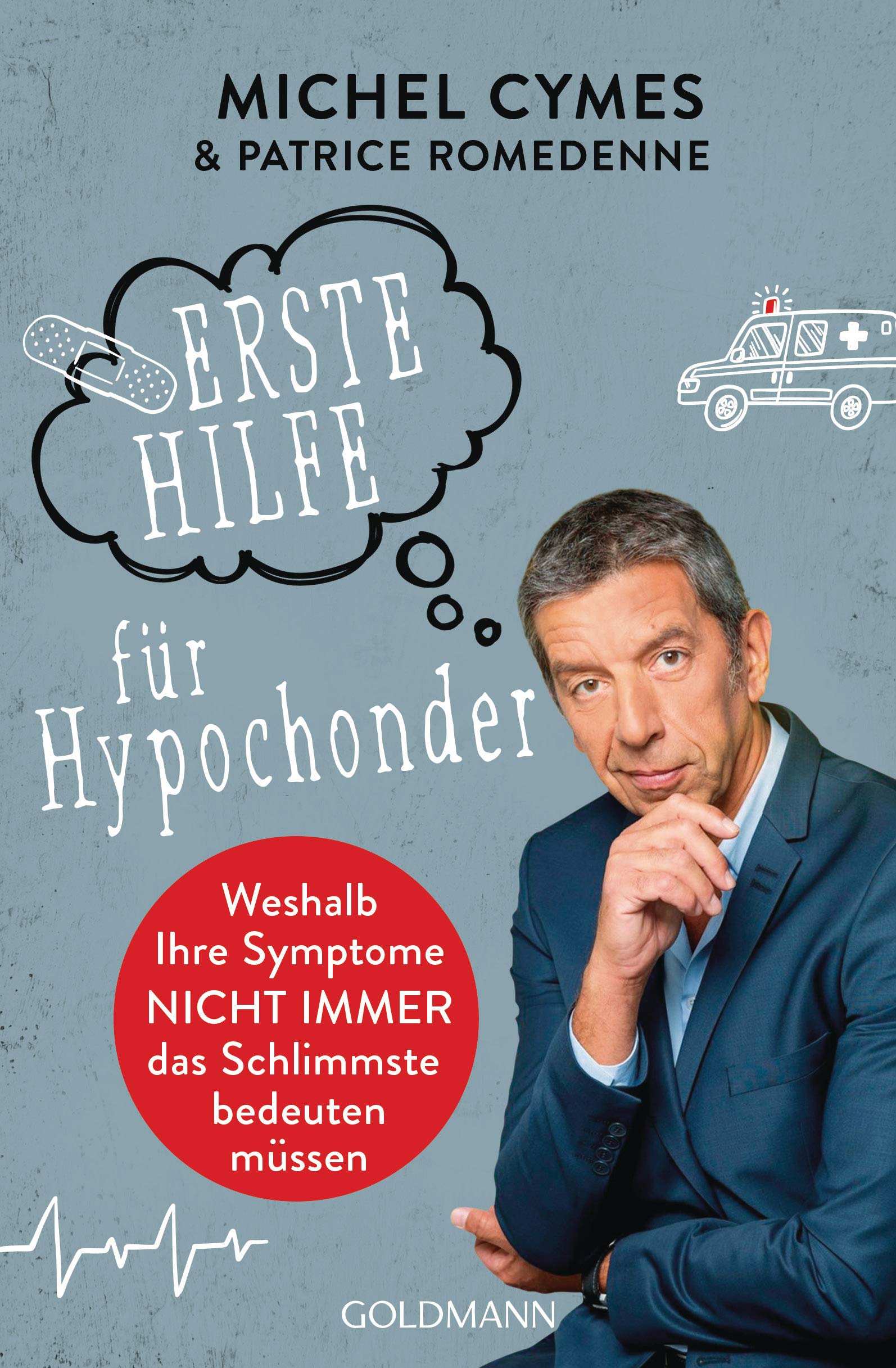Erste Hilfe für Hypochonder: Weshalb Ihre Symptome nicht immer das Schlimmste bedeuten müssen. - Zu Risiken und Nebenwirkungen fragen Sie Ihren Arzt und nicht das Internet! Medicine