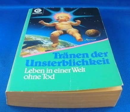 Tränen der Unsterblichkeit. Leben in einer Welt ohne Tod. Enthält: Leben ohne Tod / Qualen der Unsterblichkeit. Books