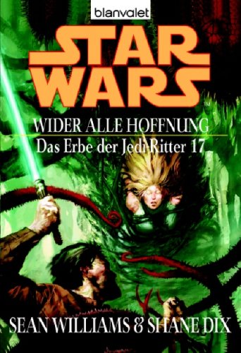 Star Wars: Das Erbe der Jedi-Ritter 17: Wider alle Hoffnung: Deutsche Erstausgabe Fantasy & Sci-Fi