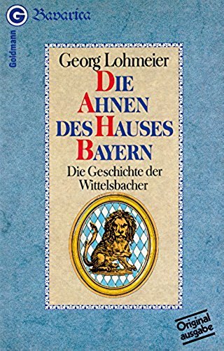 Die Ahnen des Hauses Bayern. Die Geschichte der Wittelsbacher. Politics & History