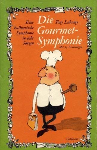 Die Gourmet- Symphonie. Eine kulinarische Komposition in acht Sätzen Books