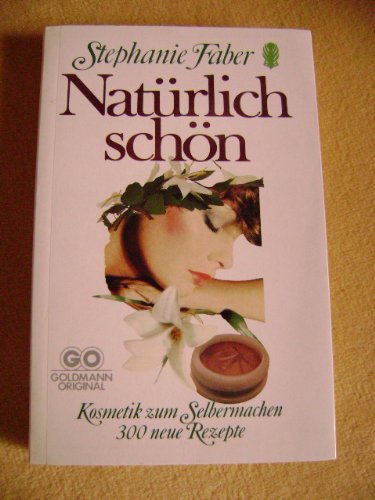 Natürlich schön. Kosmetik zum Selbermachen. 300 neue Rezepte. Self-help