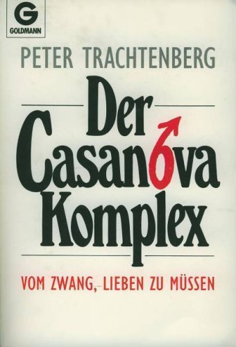 Der Casanova- Komplex. Vom Zwang, lieben zu müssen Psychology