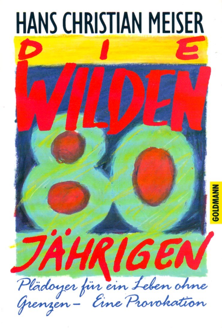 Die wilden Achtzigjährigen. Plädoyer für ein Leben ohne Grenzen Social Sciences