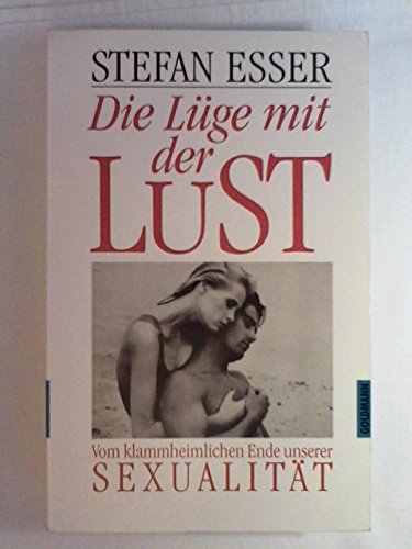 Die Lüge mit der Lust. Vom klammheimlichen Ende unserer Sexualität Psychology
