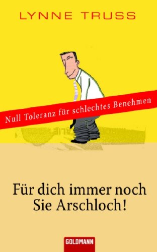 Für dich immer noch Sie Arschloch!: Null Toleranz für schlechtes Benehmen Fiction