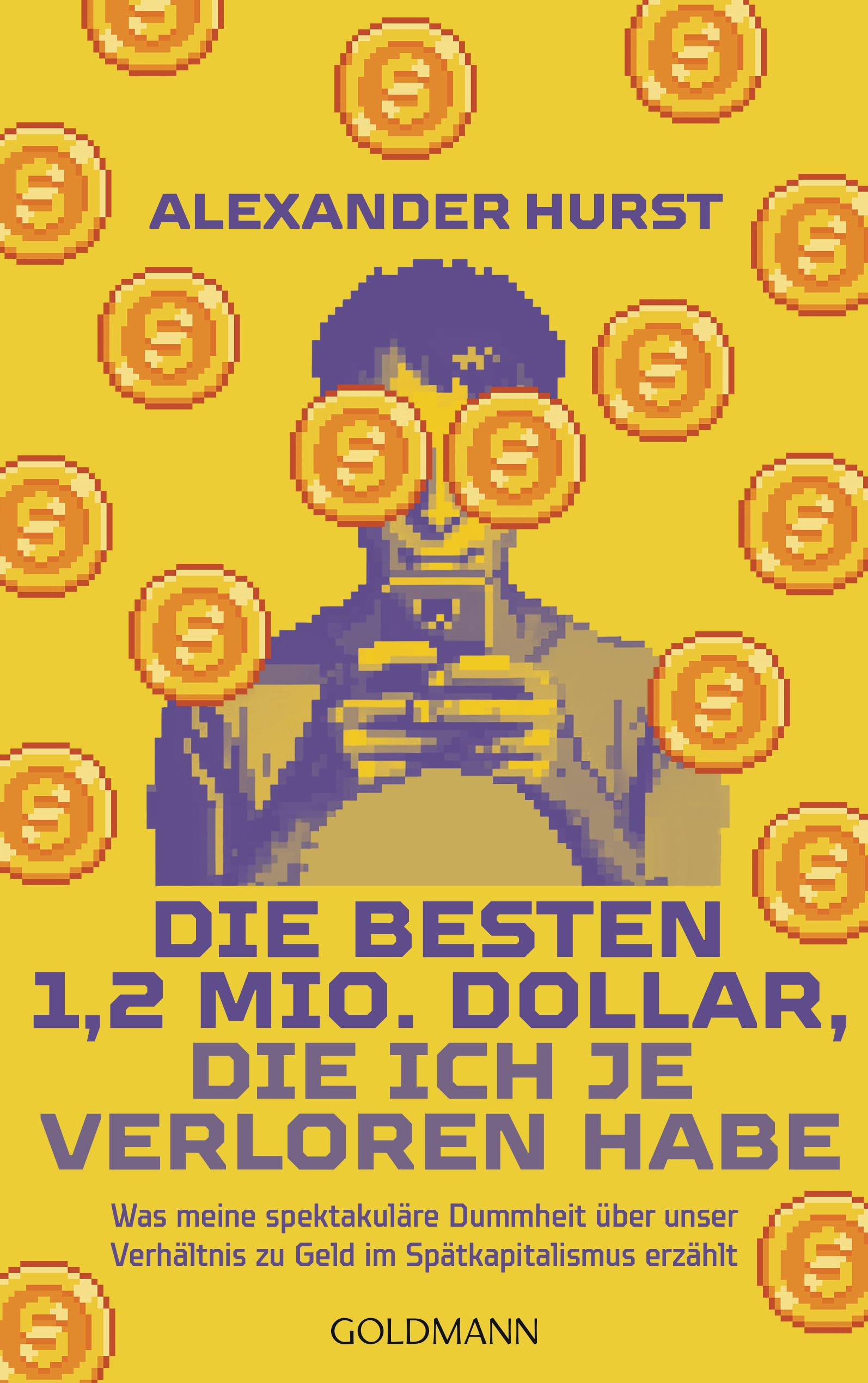 Die besten 1,2 Mio. Dollar, die ich je verloren habe: Was meine spektakuläre Dummheit über unser Verhältnis zu Geld im Spätkapitalismus erzählt Books