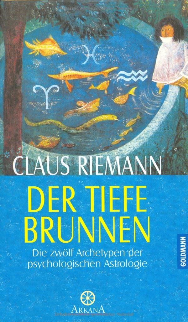 Der tiefe Brunnen: Die zwölf Archetypen der psychologischen Astrologie Self-help