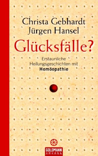 Glücksfälle?: Erstaunliche Heilungsgeschichten mit Homöopathie Medicine