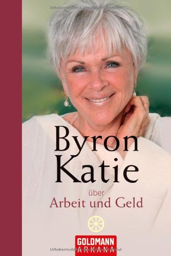 Byron Katie über Arbeit und Geld: Hrsg. v. Stephen Mitchell Business, Finance & Career
