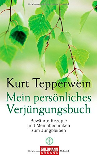 Mein persönliches Verjüngungsbuch: Bewährte Rezepte und Mentaltechniken zum Jungbleiben Health, Nutrition & Fitness