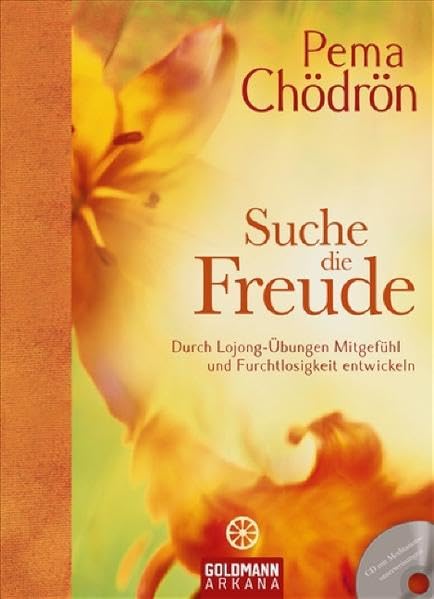 Suche die Freude: Durch Lojong-Übungen Mitgefühl und Furchtlosigkeit entwickeln Religion & Esotericism