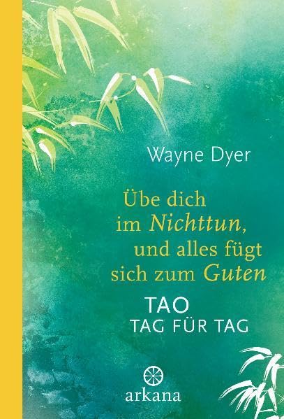 Übe dich im Nichttun, und alles fügt sich zum Guten: Tao Tag für Tag Books
