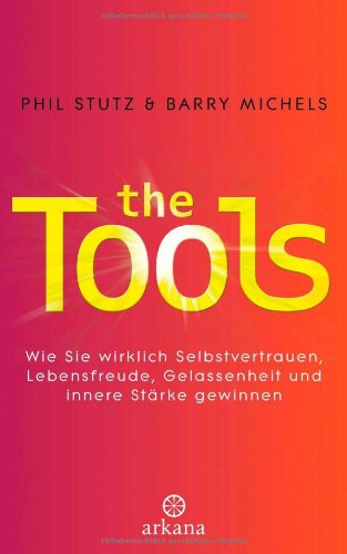 The Tools: Wie Sie wirklich Selbstvertrauen, Lebensfreude, Gelassenheit und innere Stärke gewinnen Health, Nutrition & Fitness