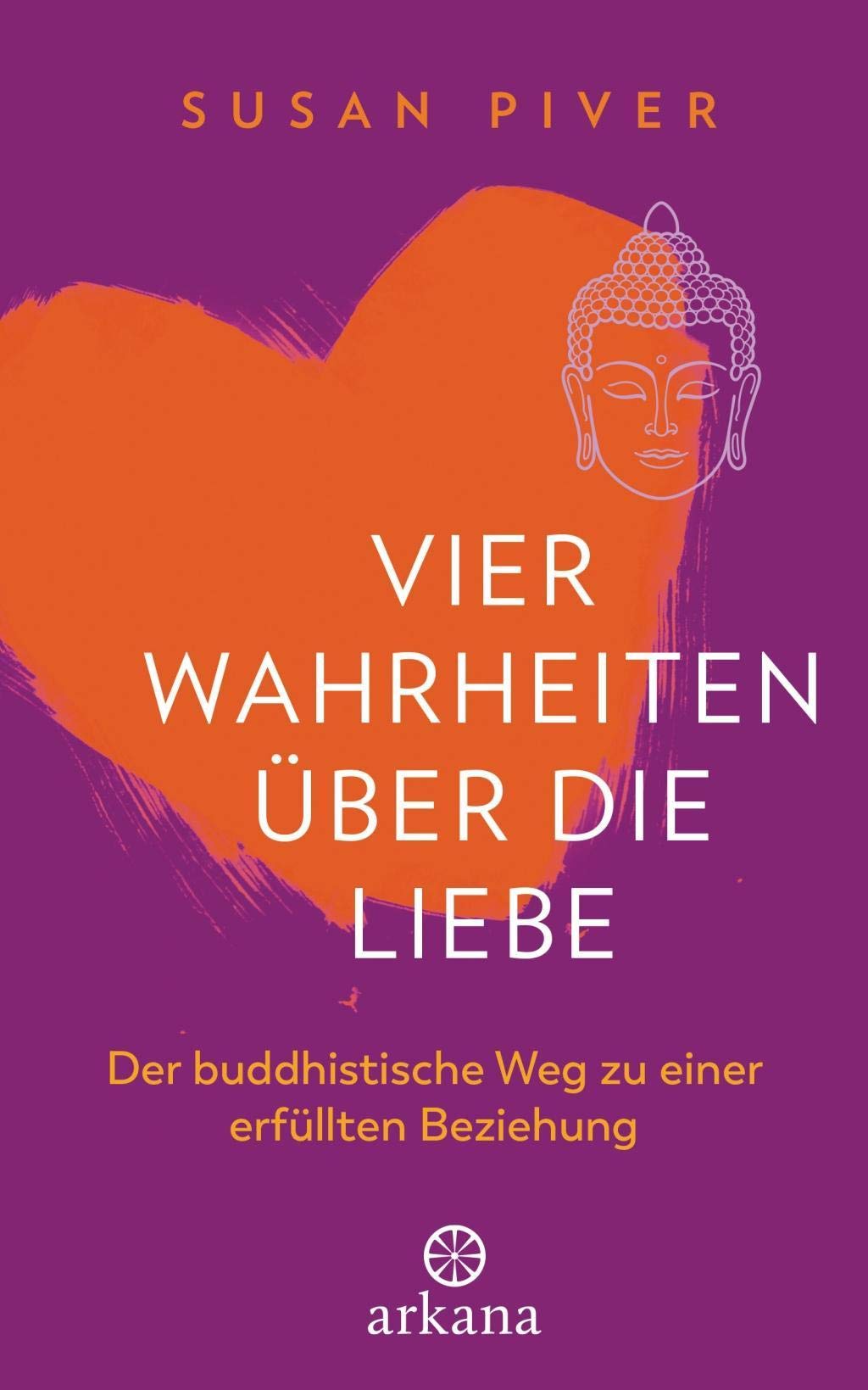 Vier Wahrheiten über die Liebe: Der buddhistische Weg zu einer erfüllten Beziehung Lifestyle