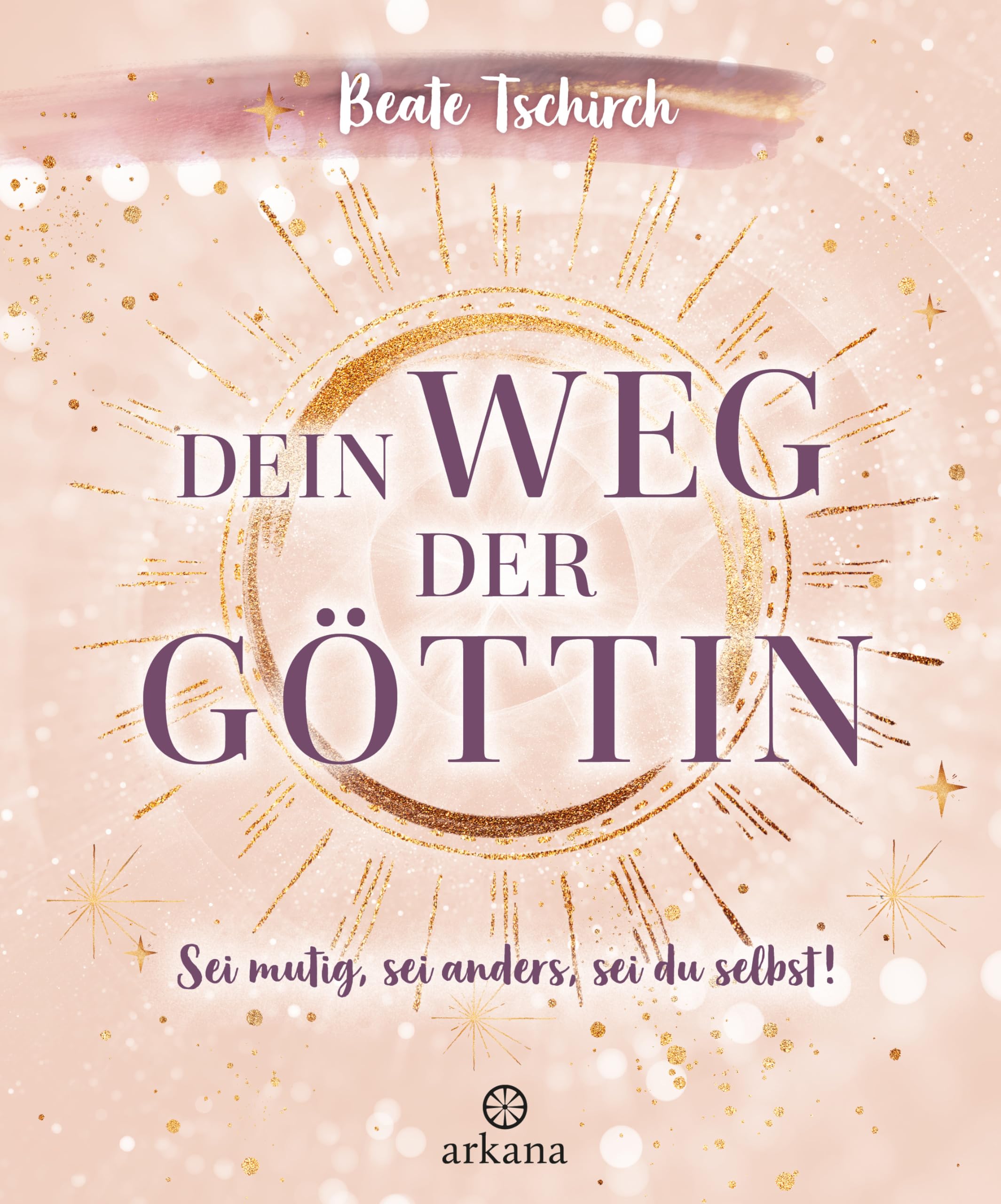 Dein Weg der Göttin: Sei mutig, sei anders, sei du selbst! 7 Tore zu deinen weiblichen Kraftquellen: Wie Frauen ihr Potential ausschöpfen, Unsicherheiten überwinden und in die weibliche Kraft finden Social Sciences