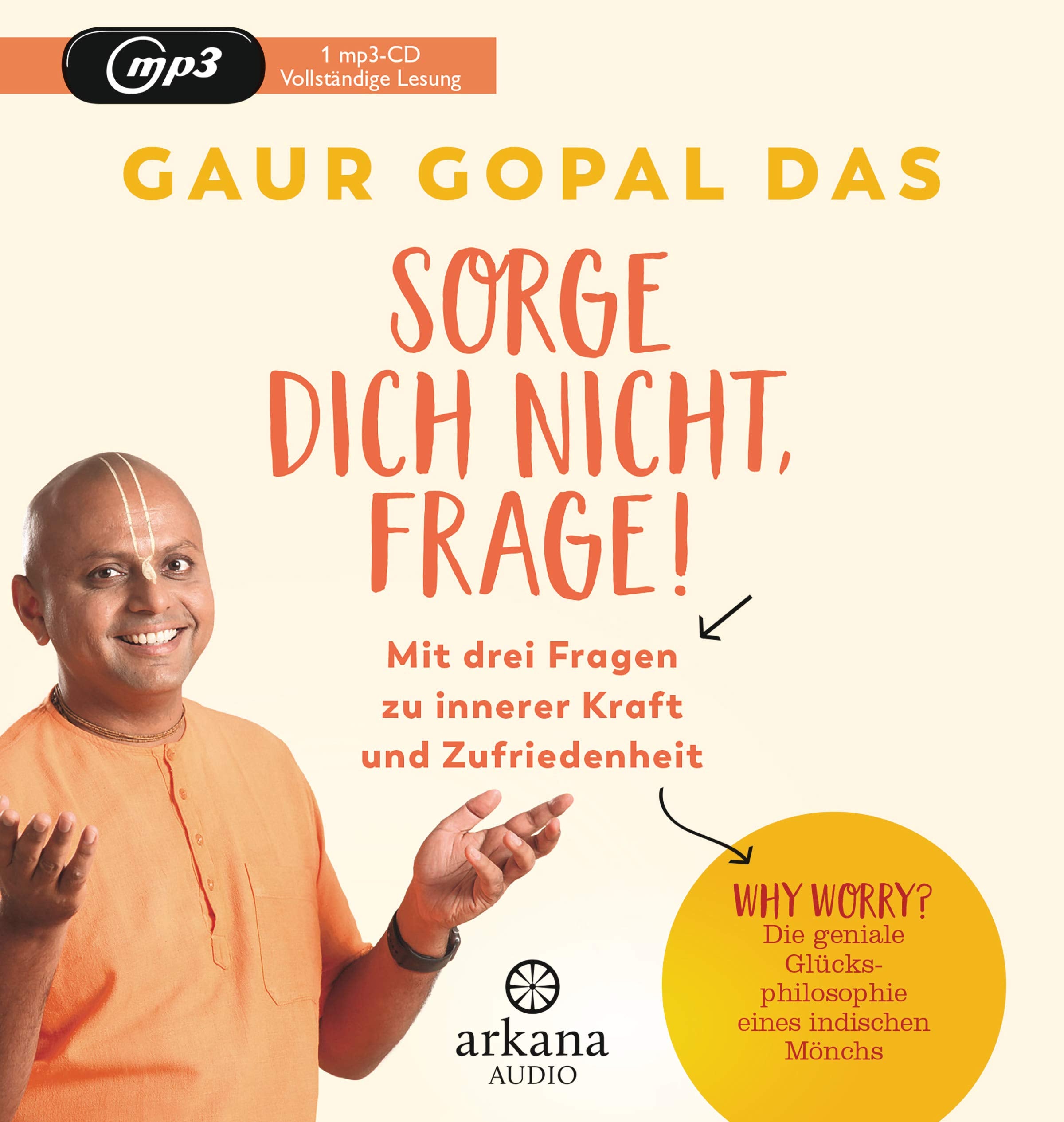 Sorge dich nicht, frage!: Mit drei Fragen zu innerer Kraft und Zufriedenheit - Why worry? Die geniale Glücksphilosophie eines indischen Mönchs Psychology