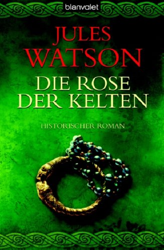 Die Rose der Kelten: Historischer Roman Books