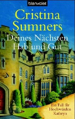Deines Nächsten Hab und Gut: Ein Fall für Hochwürden Kathryn Roman: Roman. Ein Fall für Hochwürden Kathryn. Deutsche Erstausgabe Crime & Thrillers