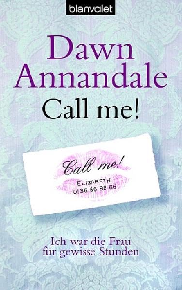 Call me!: Ich war die Frau für gewisse Stunden: Ich war die Frau für gewisse Stunden. Deutsche Erstausgabe (Blanvalet Taschenbuch) Contemporary literature Books