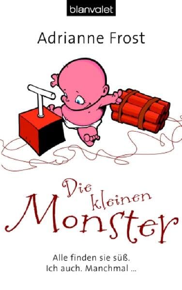 Die kleinen Monster: Alle finden sie süß. Ich auch. Manchmal....: Alle finden sie süß. Ich auch. Manchmal..... Deutsche Erstausgabe (BLA - Allgemeine Reihe) Parents & Children