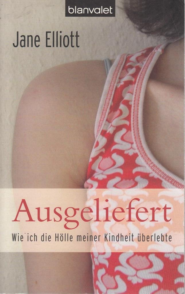 Ausgeliefert: Wie ich die Hölle meiner Kindheit überlebte: Wie ich die Hölle meiner Kindheit überlebte. Vorw. d. deutschen Kinderschutzbundes. Nachw. v. Terre des Femmes (BLA - Allgemeine Reihe) Science Books