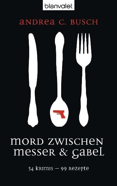 Mord zwischen Messer & Gabel: 34 Krimis - 99 Rezepte (BLA - Allgemeine Reihe) Contemporary literature