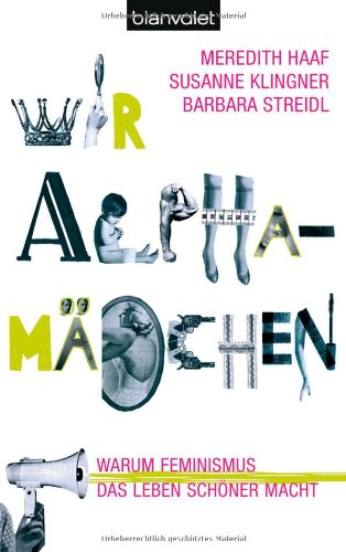 Wir Alphamädchen: Warum Feminismus das Leben schöner macht Social Sciences