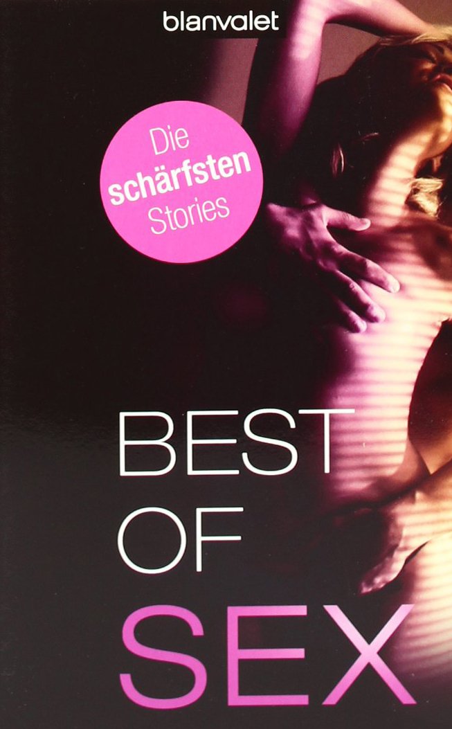 Best of Sex: Die schärfsten Stories: Die schärfsten Stories. Deutsche Erstausgabe Contemporary literature Books
