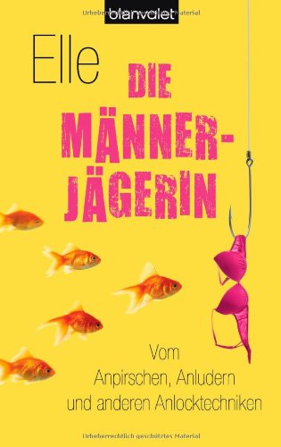 Die Männerjägerin: Vom Anpirschen, Anludern und anderen Anlocktechniken Leisure, Home & Garden