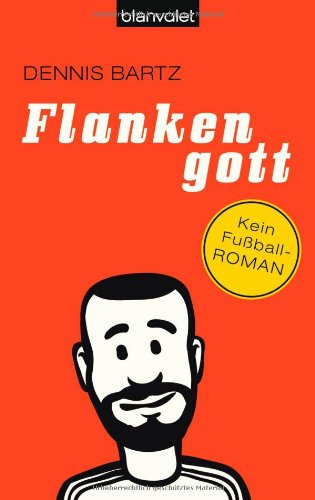Flankengott: Kein Fußball-Roman Contemporary literature