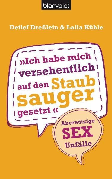 Ich habe mich versehentlich auf den Staubsauger gesetzt: Aberwitzige Sex-Unfälle Leisure, Home & Garden