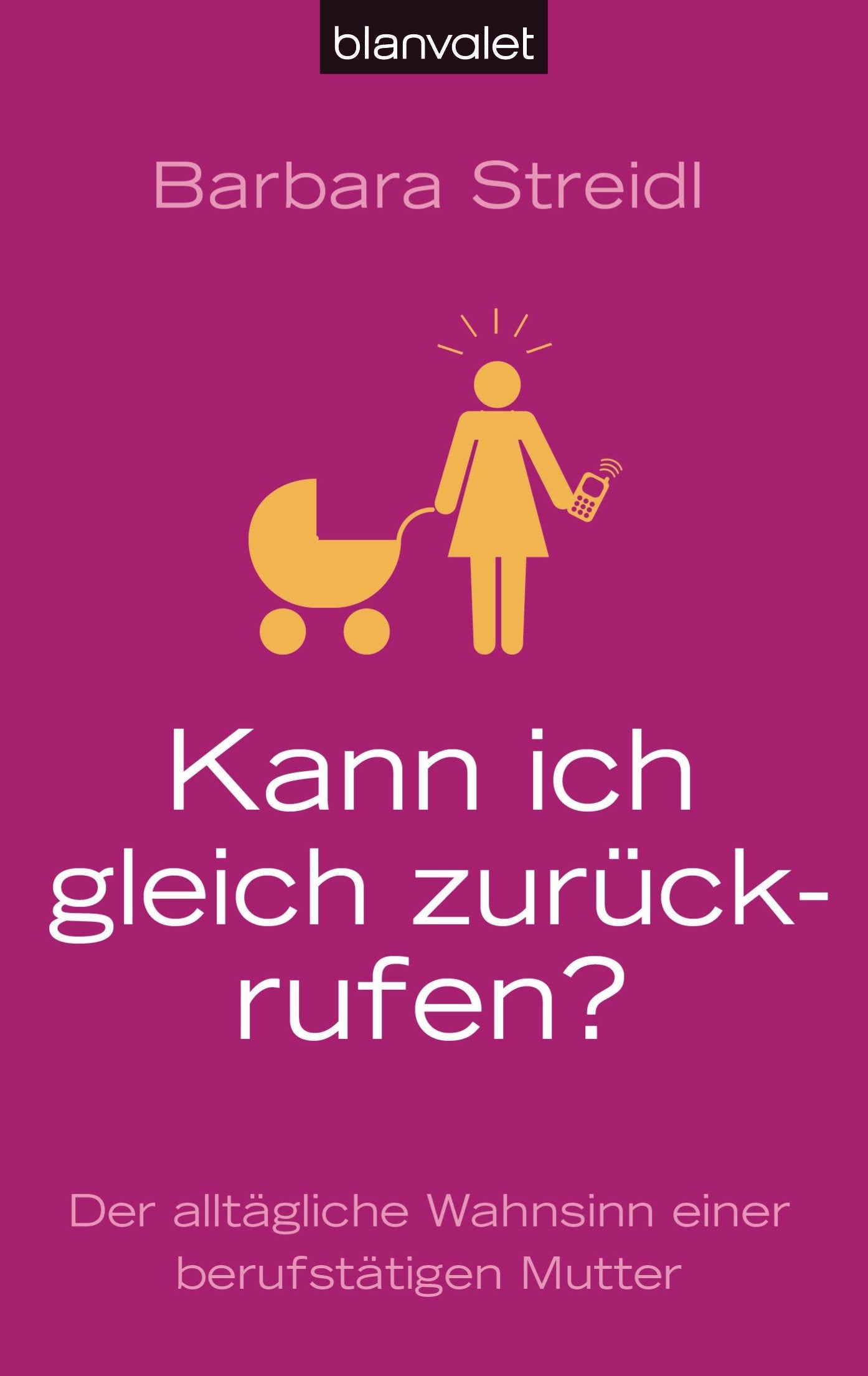 Kann ich gleich zurückrufen?: Der alltägliche Wahnsinn einer berufstätigen Mutter Partnership & Love