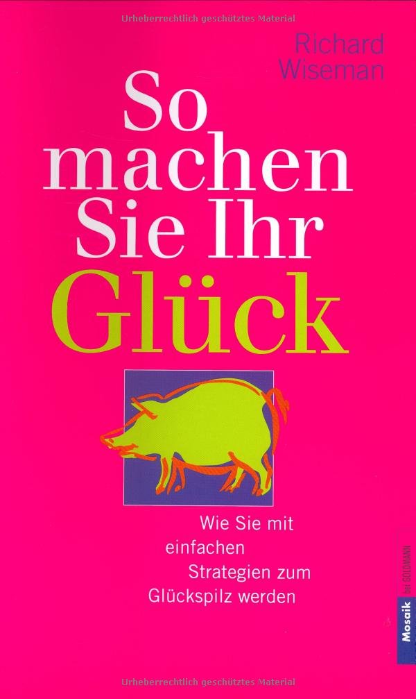 So machen Sie Ihr Glück. Wie Sie mit vier einfachen Strategien zum Glückspilz werden Lifestyle