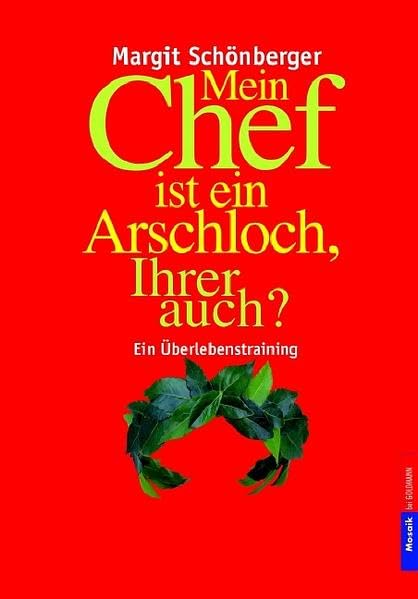 Mein Chef ist ein Arschloch, Ihrer auch?: Ein Überlebenstraining (Mosaik HC bei Goldmann) Business, Finance & Career