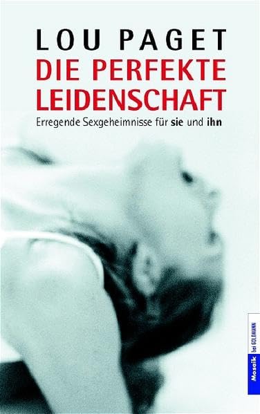 Die perfekte Leidenschaft: Erregende Sexgeheimnisse für sie und ihn (Mosaik HC bei Goldmann) Partnership & Love