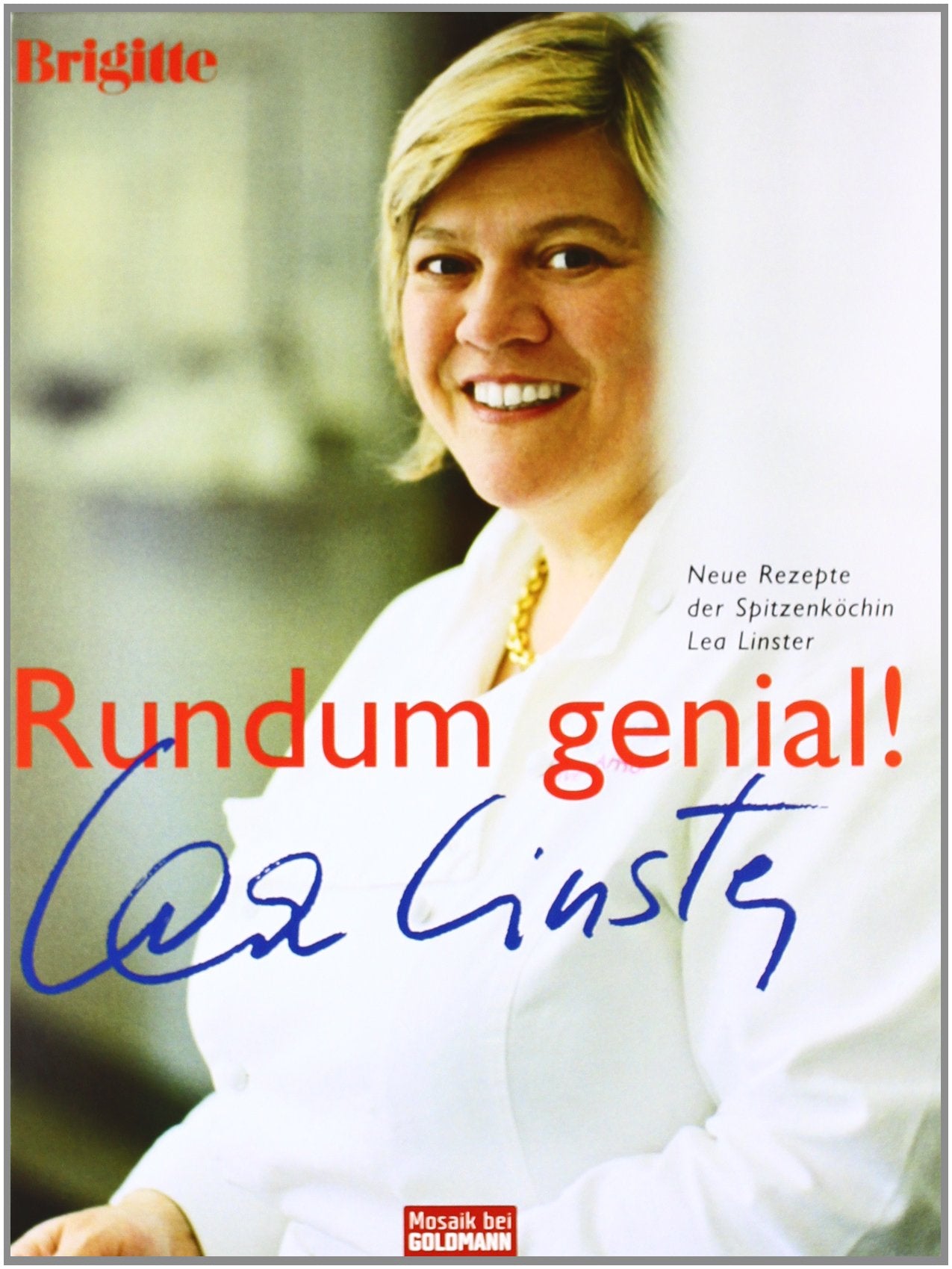 Rundum genial!: Neue Rezepte der Spitzenköchin Lea Linster: Neue Rezepte der Spitzenköchin Lea Linster. Ausgezeichnet mit dem Gourmand World Cookbook Award 2005 Leisure, Home & Garden