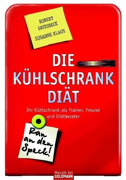 Die Kühlschrank-Diät. Ihr Kühlschrank als Trainer, Freund und Diätberater Health, Nutrition & Fitness