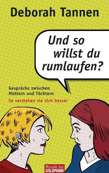 Und so willst du rumlaufen?: Gespräche zwischen Müttern und Töchtern - So verstehen sie sich besser (Mosaik HC bei Goldmann) Partnership & Love