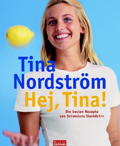 Hej, Tina!: Die besten Rezepte von Schwedens Starköchin Self-help